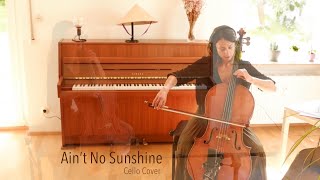 Ain´t No Sunshine. Bill Withers. Cello Cover