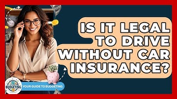 Is It Legal To Drive Without Car Insurance? - Your Guide to Budgeting