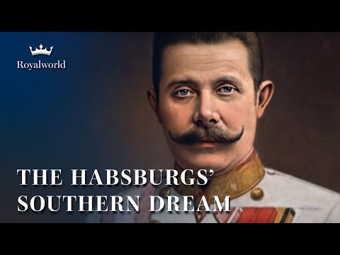 THE HABSBURGS’ SOUTHERN DREAM