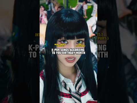 K-pop songs according to your birthday month. Part 2 ( last part )
