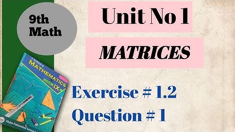 Class 9 math KPK board|unit 1 Matrices Exercise 1.2 Question 1
