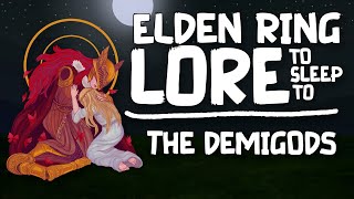 Lore To Sleep To ▶ (Elden Ring) The Demigods