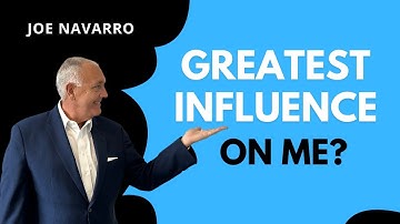 Greatest influence on me? | JOE NAVARRO