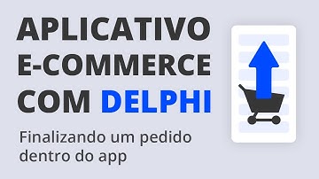 App E-Commerce com Delphi #16 - Finalizando pedido