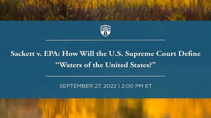 Sackett v. EPA: How Will the U.S. Supreme Court De...