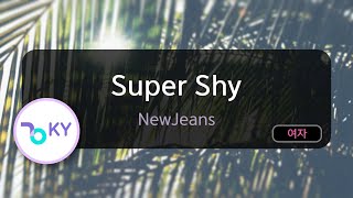 Super Shy - NewJeans (KY.29503) / KY KARAOKE