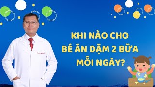 Khi nào cho bé ăn dặm 2 bữa mỗi ngày?