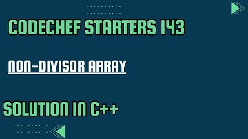 CodeChef Starters 143 || Non-Divisor Array  || Full Solution In C++