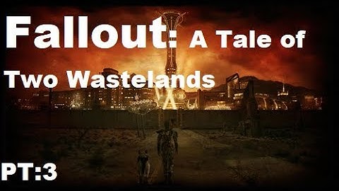 Fallout: A Tale Of Two Wastelands: Pt:3