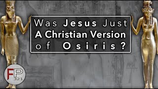Was Jesus Just a Christian Version of Osiris?