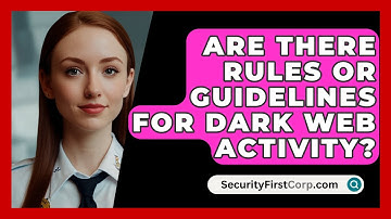 Are There Rules Or Guidelines For Dark Web Activity? - SecurityFirstCorp.com