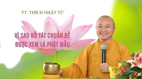 Vì sao Bồ Tát Chuẩn Đề được xem là Phật Mẫu? 05-03-2020 - TT. Thích Nhật Từ