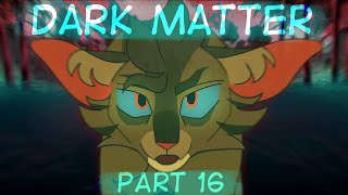Dark Matter - Hawkfrost MAP // part 16