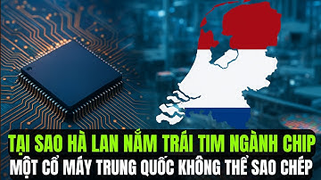 Tại Sao Hà Lan Quá Quan Trọng với Ngành Công Nghiệp Chíp Toàn Cầu