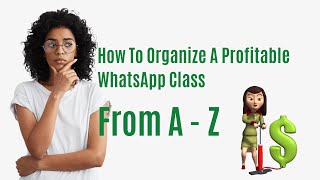 How To Organize A Profitable WhatsApp Class From A - Z