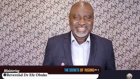 The Secrets of Rising Part 2 by Rev Dr Efe Obuke.