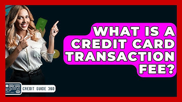 What Is A Credit Card Transaction Fee? - CreditGuide360.com