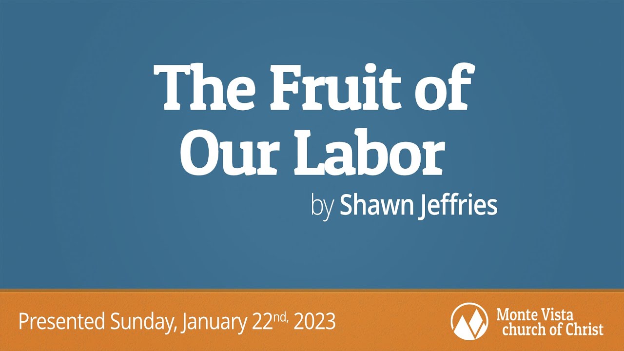 The Fruit of Our Labor - Shawn Jeffries - Monte Vista church of Christ ...