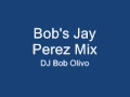 Bobs jay perez mix.