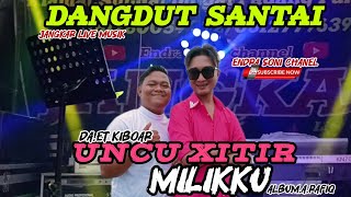 UNCU XITIR||MILIKKU||JANGKAR LIVE MUSIK PARIAMAN