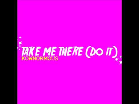 Watch Kownormous "TAKE ME THERE (DO IT)" on YouTube Watch Kownormous "TAKE ME THERE (DO IT)" on YouTube