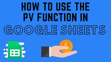 How to Use the PV Function in Google Sheets