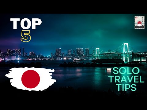 Top 5 Solo : Travel Tips : For Japan