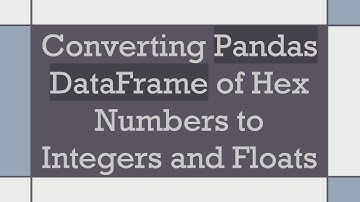 Converting Pandas DataFrame of Hex Numbers to Integers and Floats