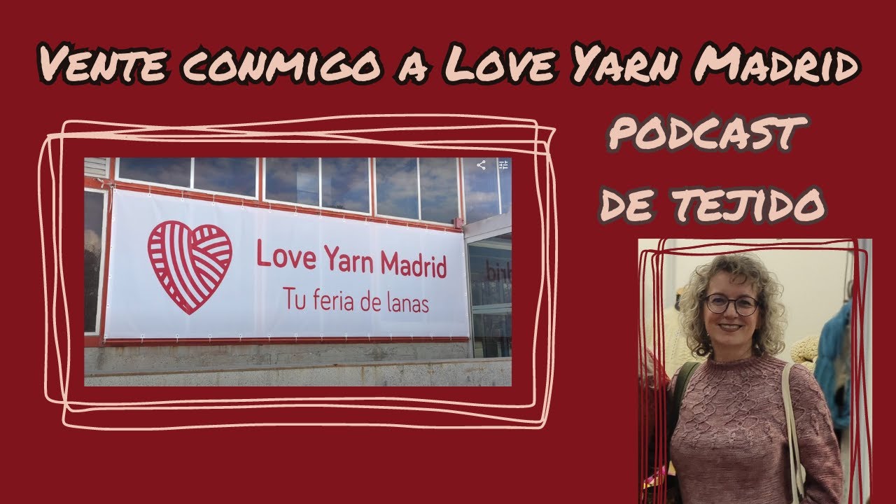 Vente conmigo a Love Yarn Madrid 