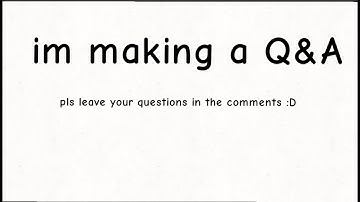 IM MAKING A Q&A AT 100 SUBSCRIBERS! (leave your questions in the comments!)