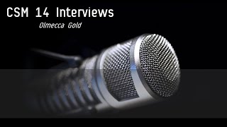 CSM 14 Interviews - Olmeca Gold