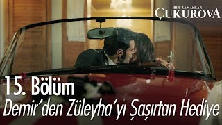 Demirden, Züleyhayı Şaşırtan Hediye - Bir Zamanlar Ova 15. Bölüm