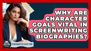 Why Are Character Goals Vital In Screenwriting Biographies? | Screenwriter