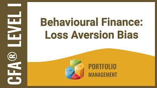 CFA® Level I Portfolio Management - Behavioural Finance: Loss Aversion Bias (Emotional Bias)