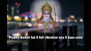 Prabhu awtari hai ll full vibration mix ll bass zone Dj RVS