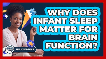 Why Does Infant Sleep Matter For Brain Function?