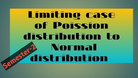 Limiting case of Poission distribution to Normal distribution//Semester -2// Kakatiya University