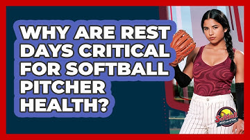 Why Are Rest Days Critical For Softball Pitcher Health? - Softball Basics and Beyond