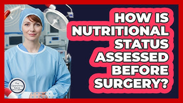 How Is Nutritional Status Assessed Before Surgery?