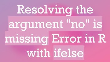Resolving the argument "no" is missing Error in R with ifelse