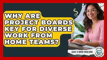 Why Are Project Boards Key For Diverse Work From Home Teams? - Guide To Work From Home
