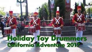 Holiday Toy Drummers - California Adventure 2017