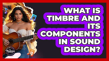 What Is Timbre And Its Components In Sound Design? - The Musician Encyclopedia