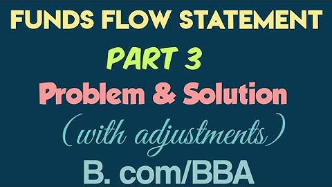 Funds Flow Statement Part-3||Problem & Solution with adjustments||B. com, BBA