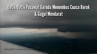 💥 DETIK-DETIK PESAWAT GARUDA  MENEMBUS CUACA BURUK, BATAL  LANDING & GO ARROUND