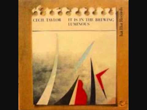 Cecil Taylor Unit It is in the Brewing Luminous, P...