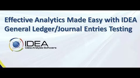 Effective Analytics Made Easy with IDEA: General Ledger/Journal Entries Testing