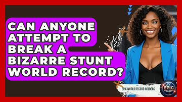 Can Anyone Attempt to Break a Bizarre Stunt World Record? - Epic World Record Holders