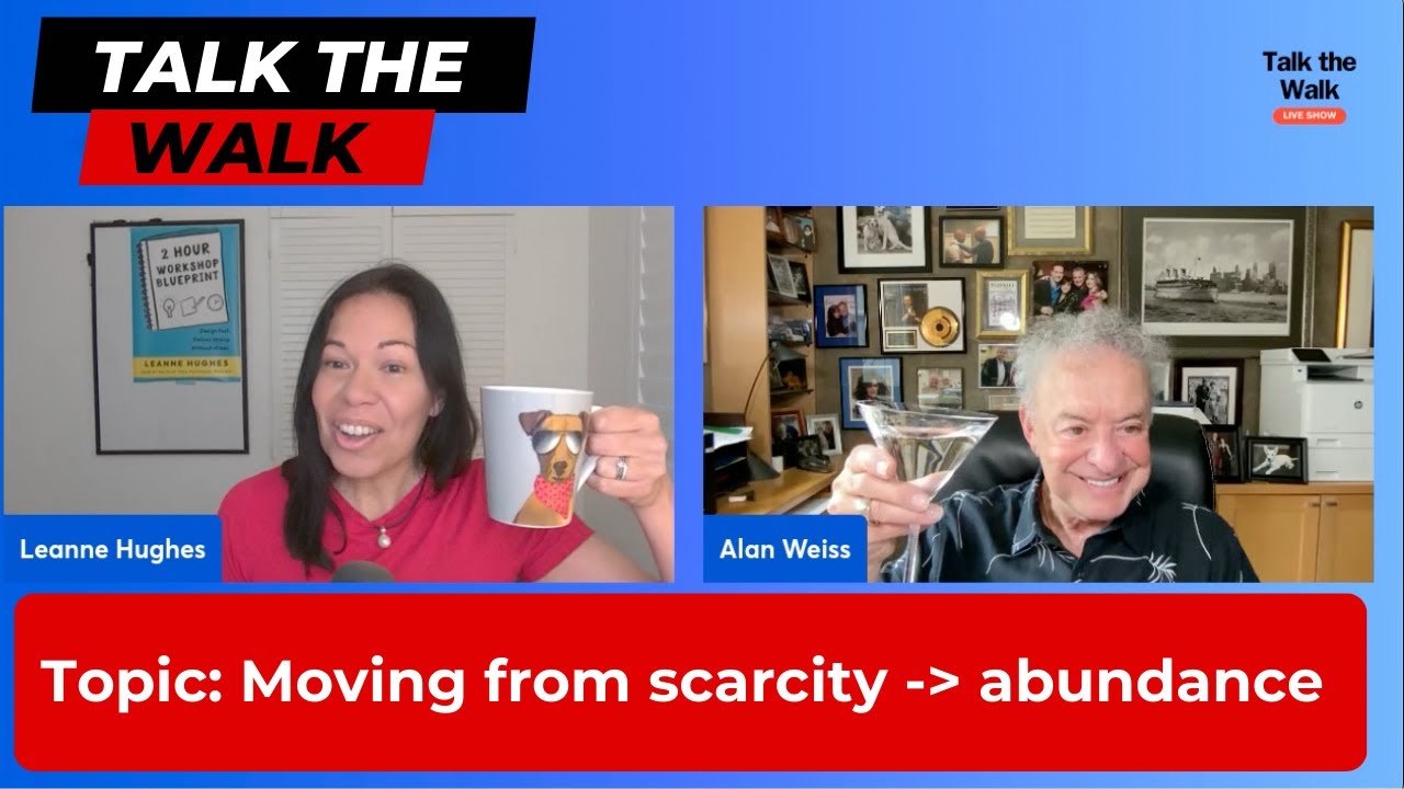 Talk the Walk #5 with Alan Weiss and Leanne Hughes (Moving from a poverty to abundance mindset)