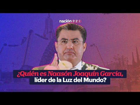 ¿Quién es Naasón Joaquín García, líder de la Luz del Mundo?